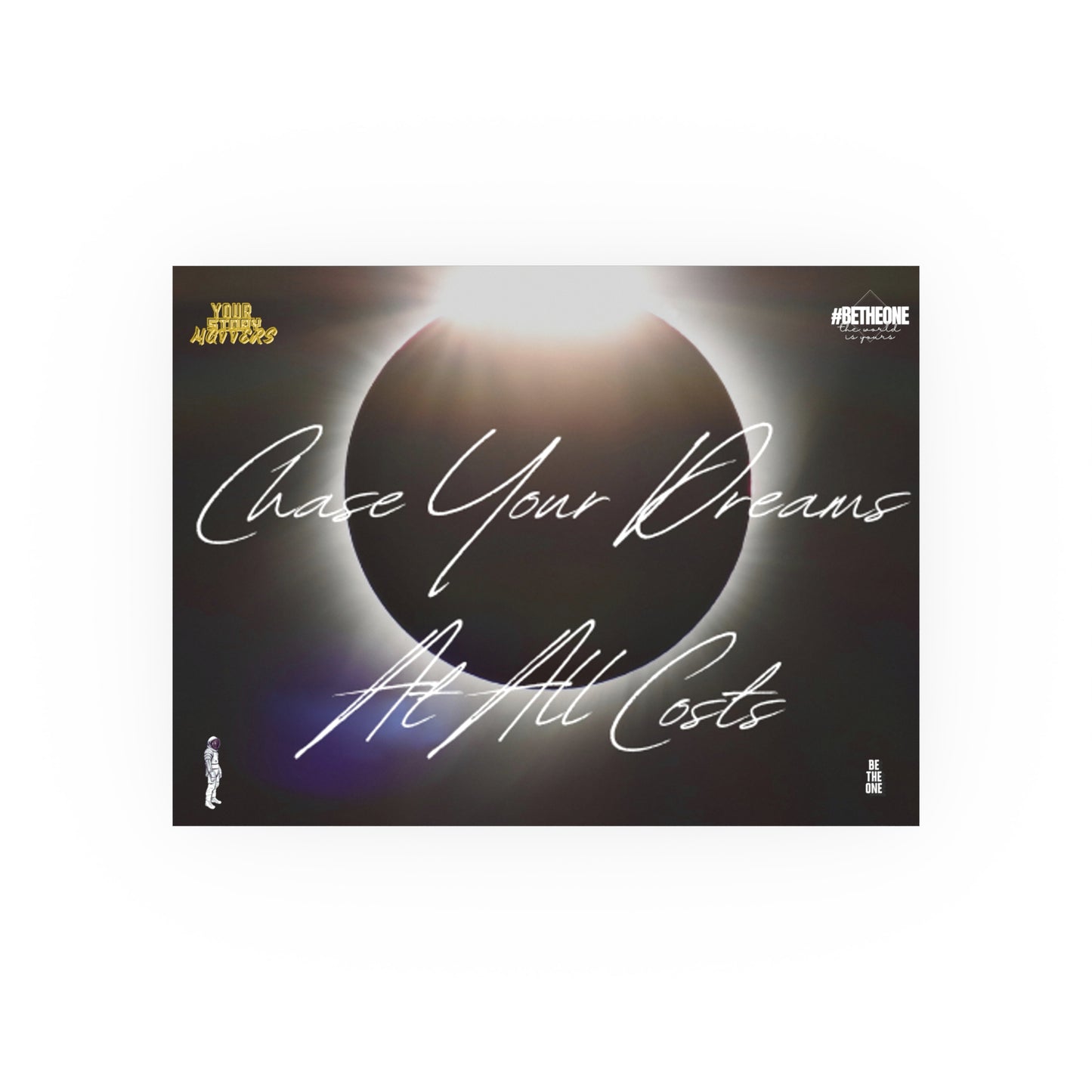 “Chase Your Dreams At All Costs” Posters