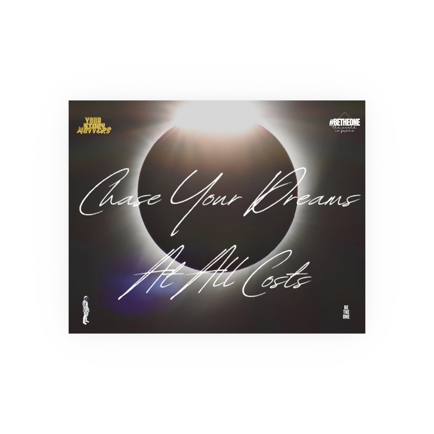 “Chase Your Dreams At All Costs” Posters