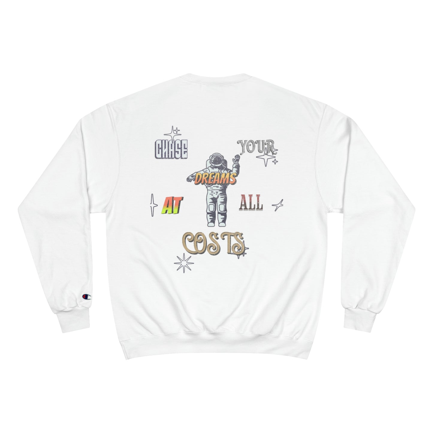 “Chase Your Dreams At All Costs” Champion Sweatshirt